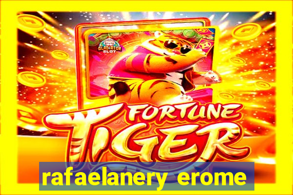 rafaelanery erome